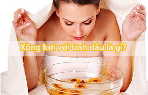 Xông hơi với tinh dầu là gì và cách xông như thế nào?