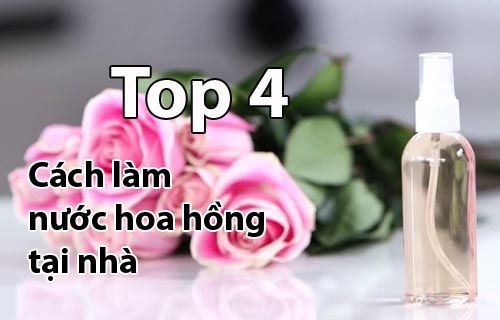 Top 4 cách làm nước hoa hồng tại nhà vô cùng đơn giản và hiệu quả